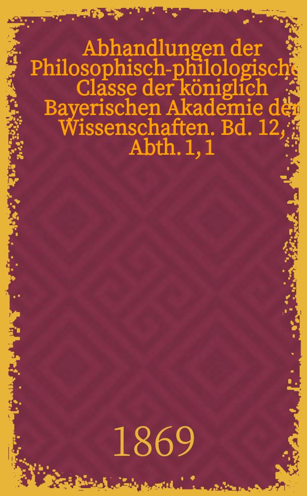 Abhandlungen der Philosophisch-philologischen Classe der königlich Bayerischen Akademie der Wissenschaften. Bd. 12, Abth. 1, [1] : Die Quellenzeugnisse über das erste Landrecht und über die Ordnung der Bezirksverfassung des isländischen Freistaates = Источники по первому земельному праву и порядок районной конституции исландского государства