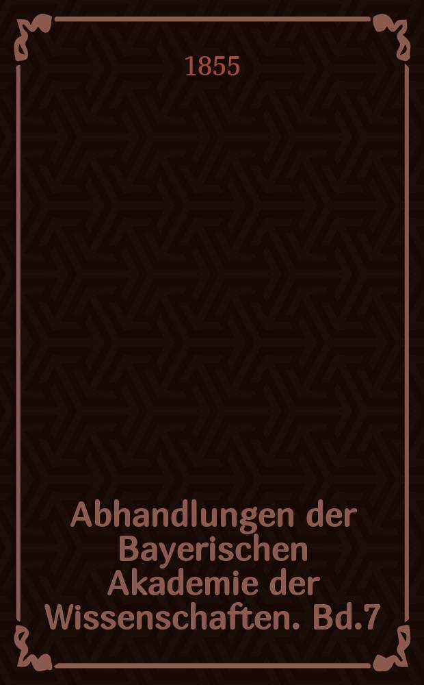 Abhandlungen der Bayerischen Akademie der Wissenschaften. Bd.7(28)
