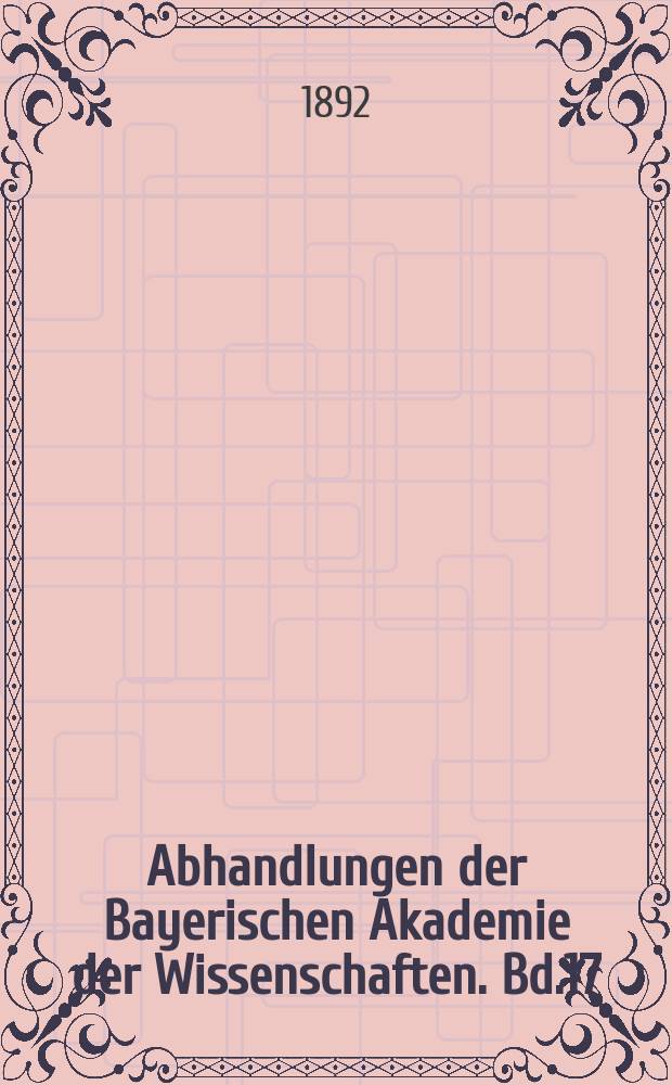 Abhandlungen der Bayerischen Akademie der Wissenschaften. Bd.17(63)