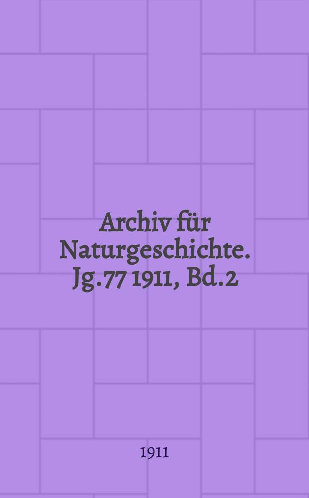 Archiv für Naturgeschichte. Jg.77 1911, Bd.2