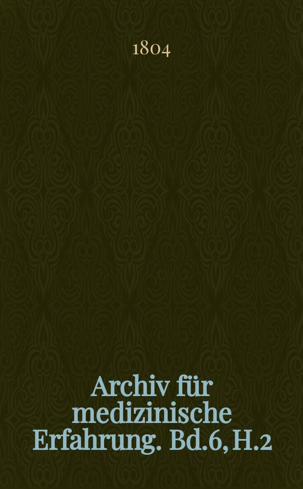 Archiv f&uuml;r medizinische Erfahrung. Bd.6, H.2