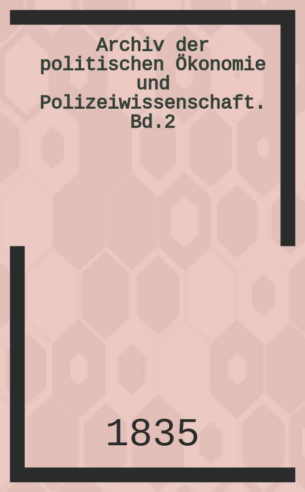 Archiv der politischen Ökonomie und Polizeiwissenschaft. Bd.2
