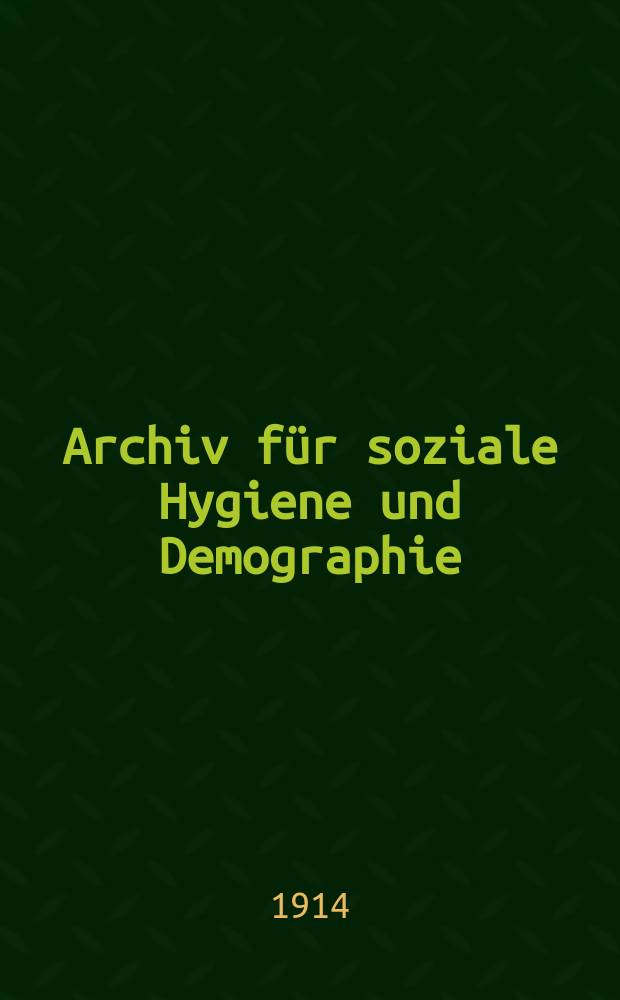 Archiv für soziale Hygiene und Demographie : Neue Folge der Zeitschrift für soziale Medizin. Bd.9, H.3/4