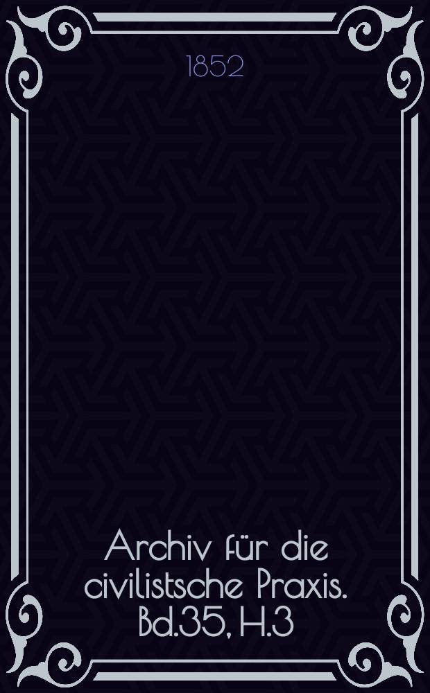Archiv für die civilistsche Praxis. Bd.35, H.3