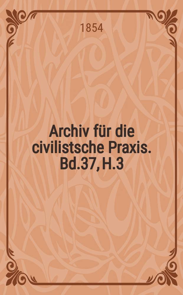 Archiv für die civilistsche Praxis. Bd.37, H.3