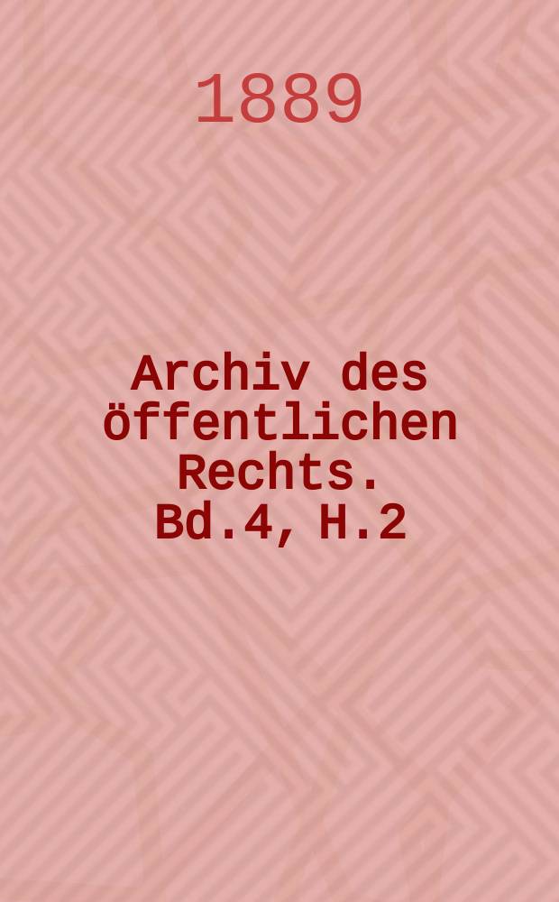 Archiv des &ouml;ffentlichen Rechts. Bd.4, H.2