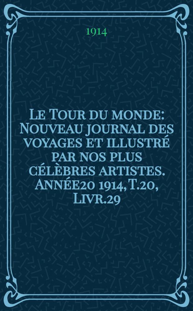 Le Tour du monde : Nouveau journal des voyages et illustré par nos plus célèbres artistes. Année20 1914, T.20, Livr.29