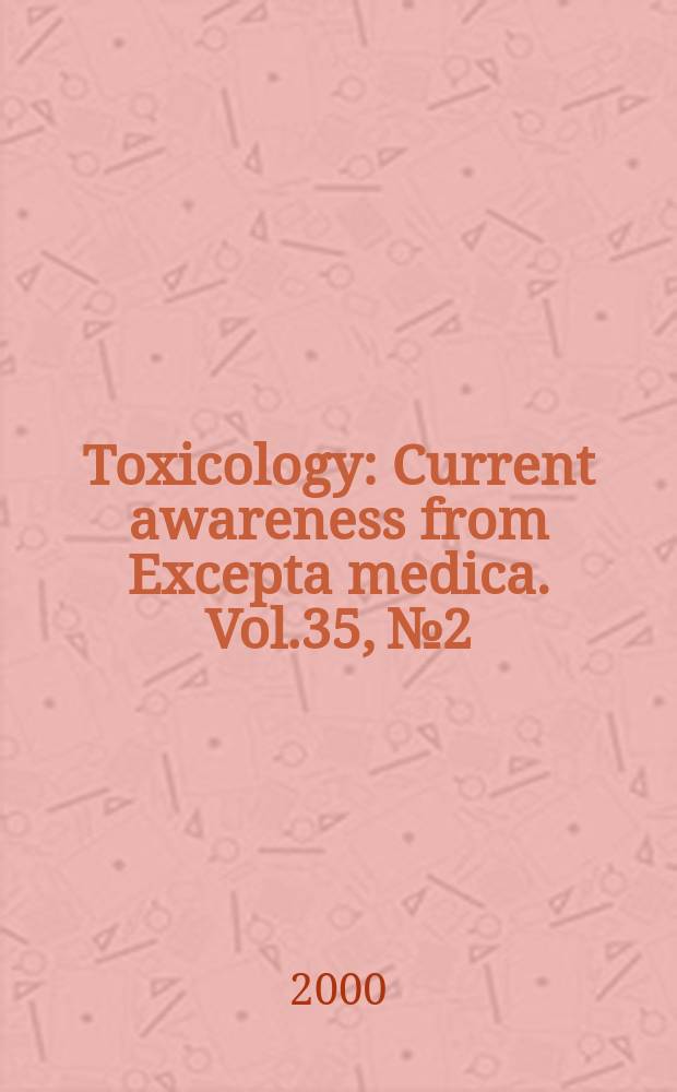 Toxicology : Current awareness from Excepta medica. Vol.35, №2