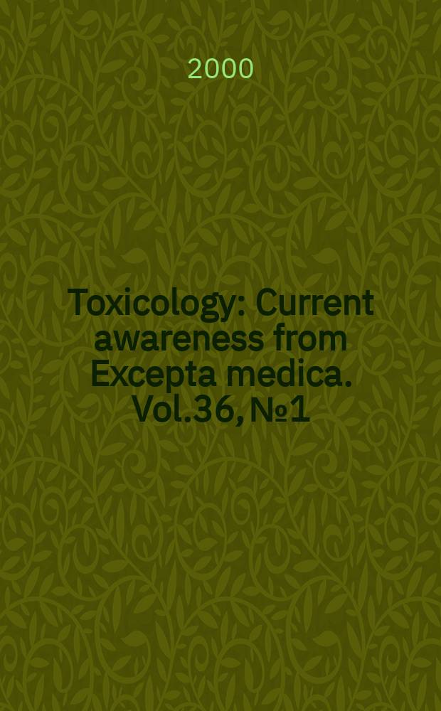 Toxicology : Current awareness from Excepta medica. Vol.36, №1