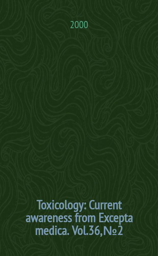 Toxicology : Current awareness from Excepta medica. Vol.36, №2