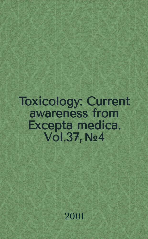 Toxicology : Current awareness from Excepta medica. Vol.37, №4