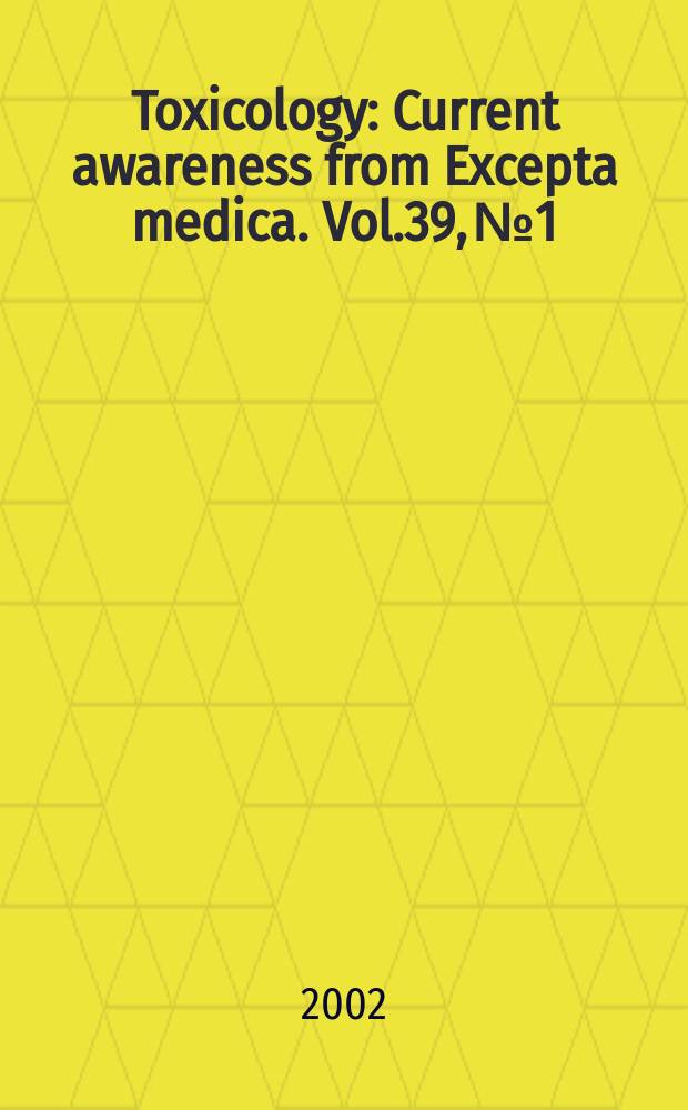 Toxicology : Current awareness from Excepta medica. Vol.39, №1