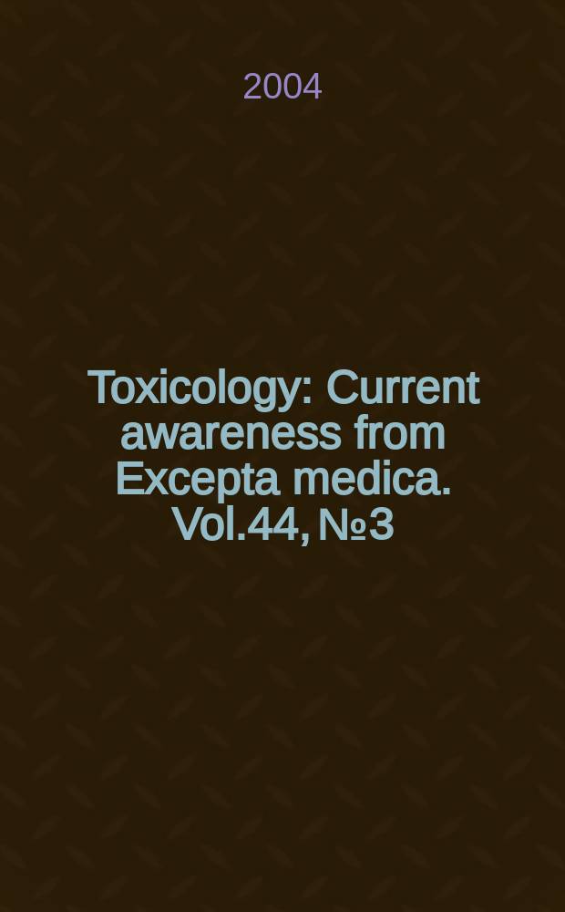 Toxicology : Current awareness from Excepta medica. Vol.44, №3
