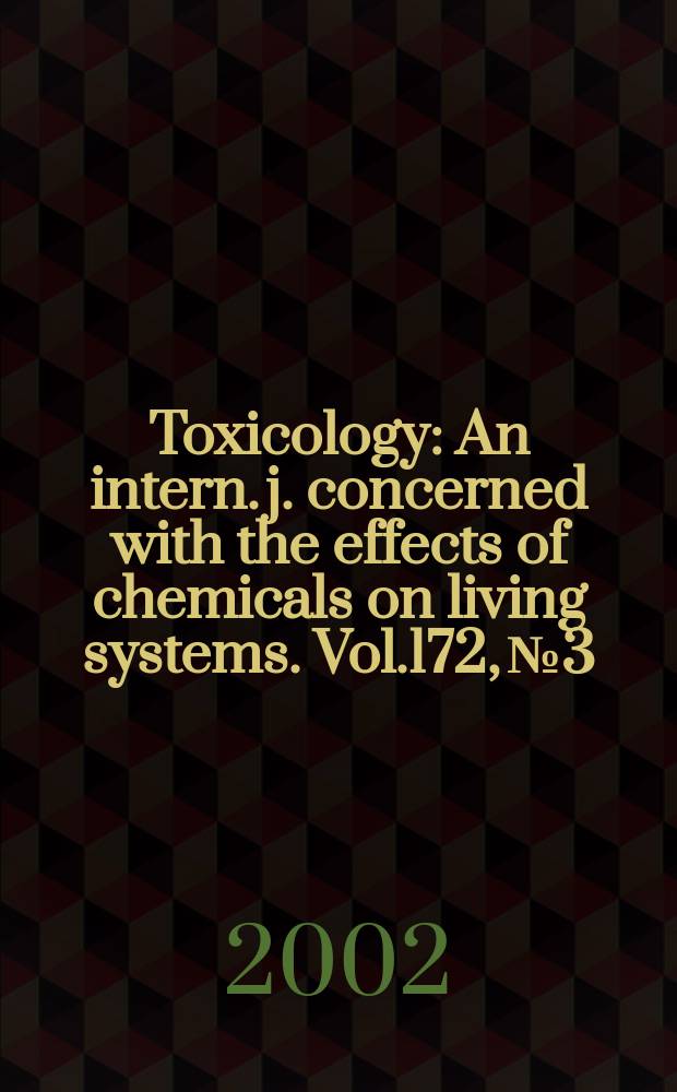 Toxicology : An intern. j. concerned with the effects of chemicals on living systems. Vol.172, №3