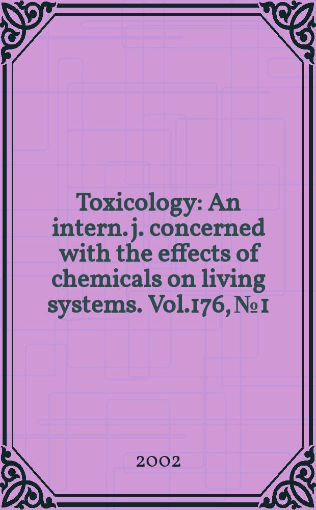 Toxicology : An intern. j. concerned with the effects of chemicals on living systems. Vol.176, №1/2