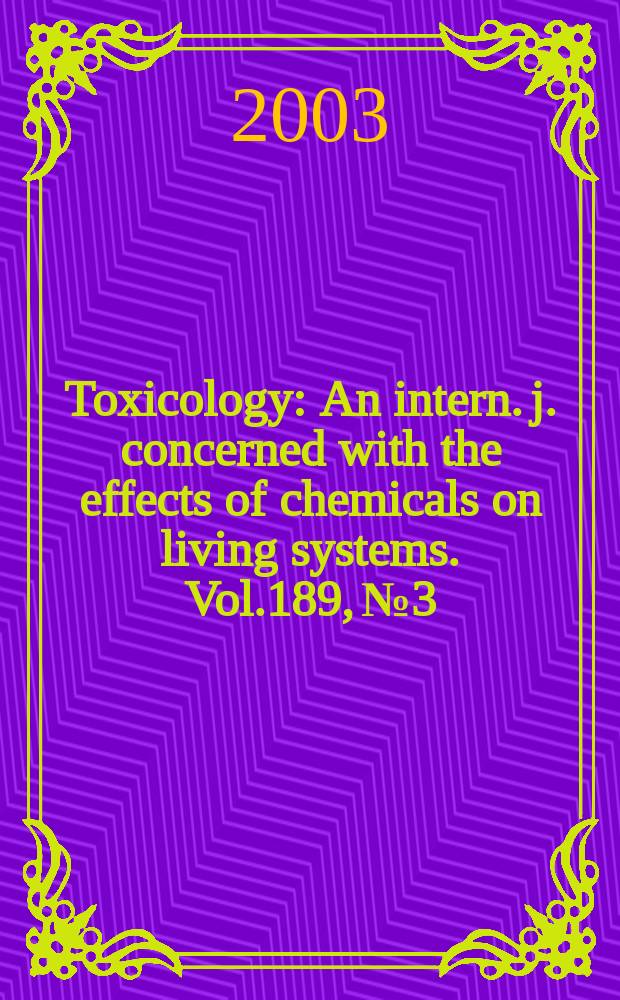 Toxicology : An intern. j. concerned with the effects of chemicals on living systems. Vol.189, №3