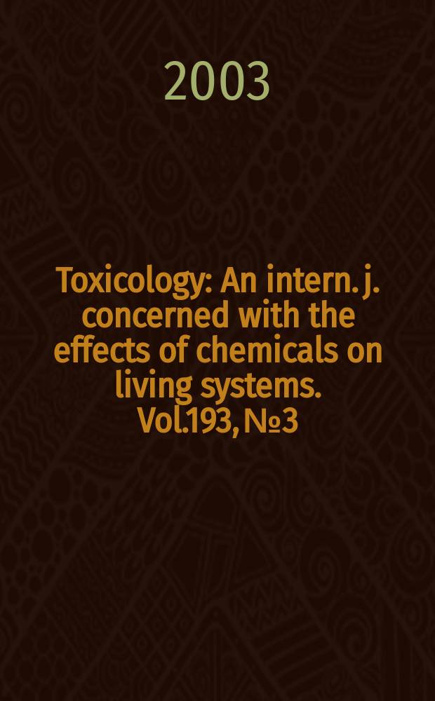 Toxicology : An intern. j. concerned with the effects of chemicals on living systems. Vol.193, №3