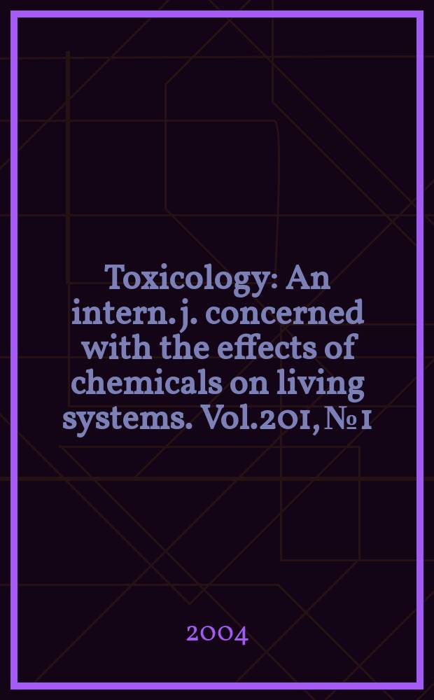 Toxicology : An intern. j. concerned with the effects of chemicals on living systems. Vol.201, №1/3
