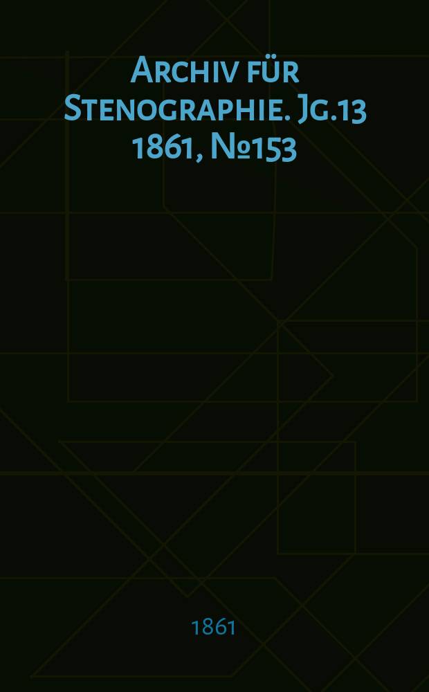 Archiv f&uuml;r Stenographie. Jg.13 1861, №153