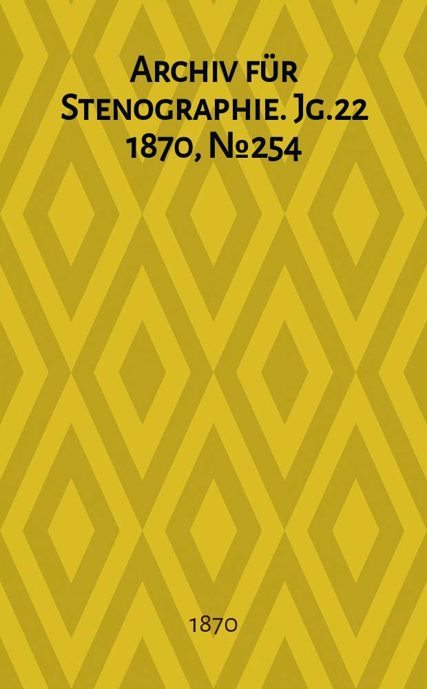 Archiv für Stenographie. [Jg.22] 1870, №254