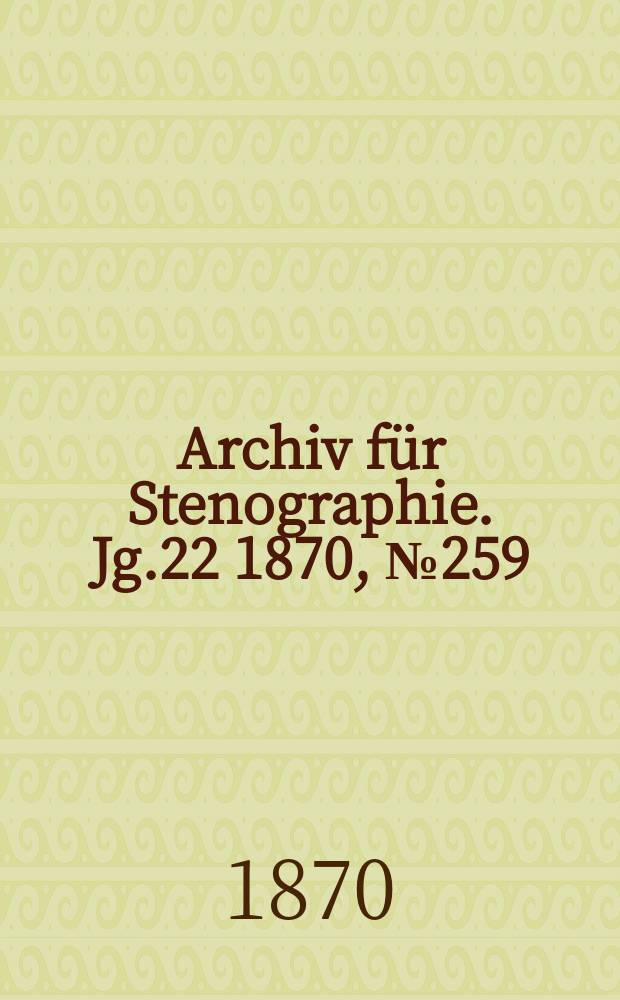 Archiv für Stenographie. [Jg.22] 1870, №259