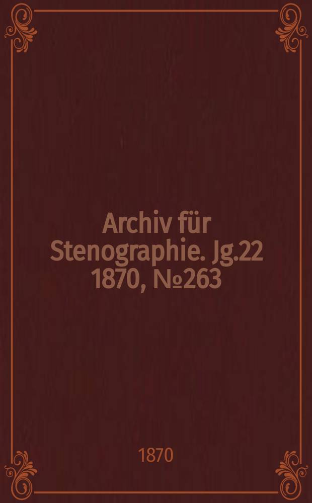 Archiv für Stenographie. [Jg.22] 1870, №263