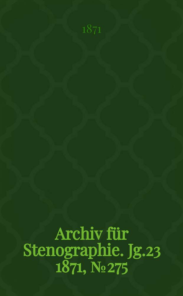 Archiv für Stenographie. [Jg.23] 1871, №275