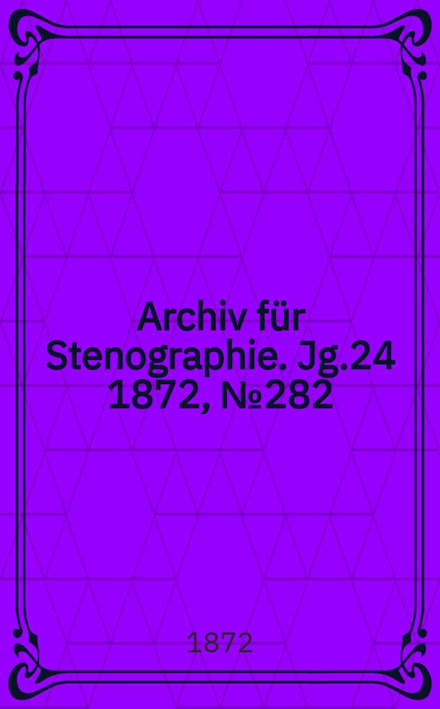 Archiv für Stenographie. [Jg.24] 1872, №282