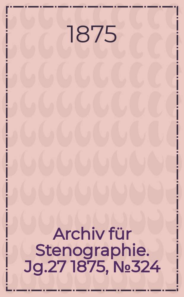 Archiv für Stenographie. Jg.27 1875, №324