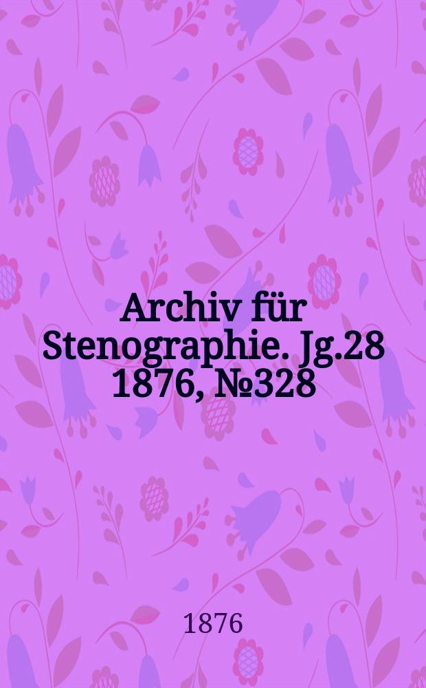 Archiv für Stenographie. Jg.28 1876, №328