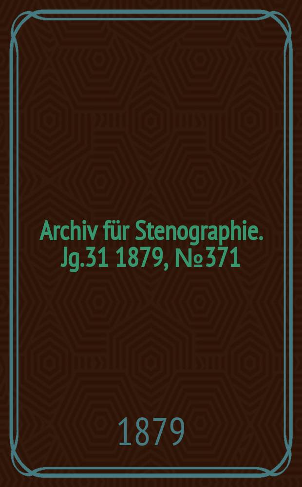 Archiv für Stenographie. Jg.31 1879, №371