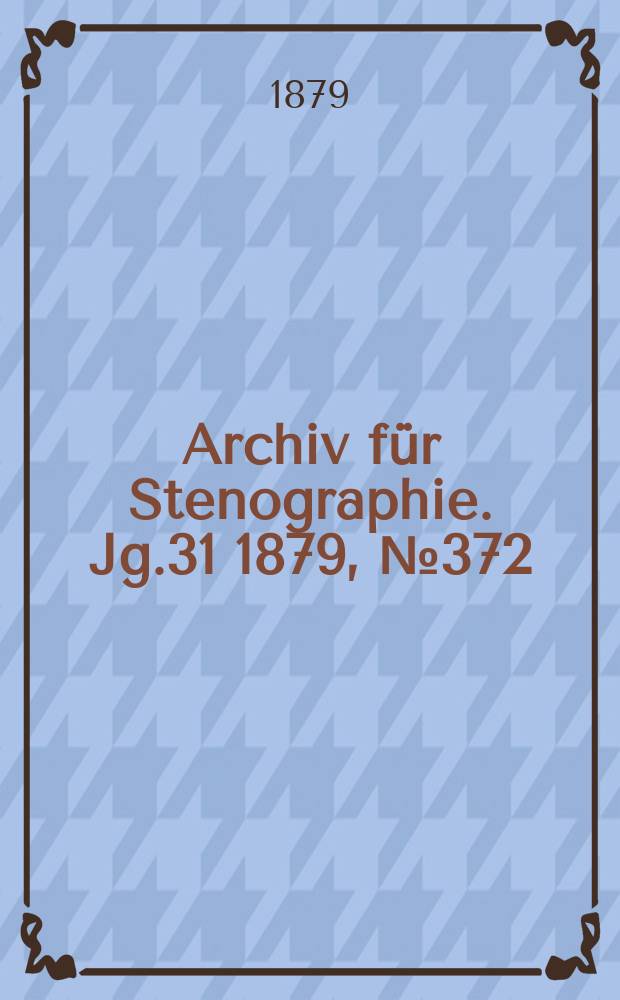 Archiv für Stenographie. Jg.31 1879, №372