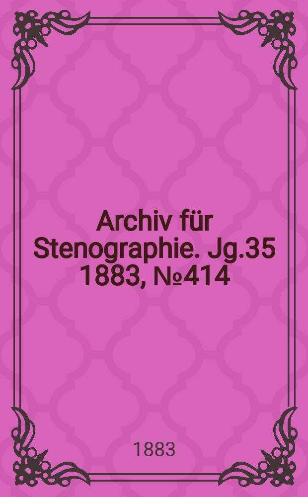 Archiv für Stenographie. Jg.35 1883, №414