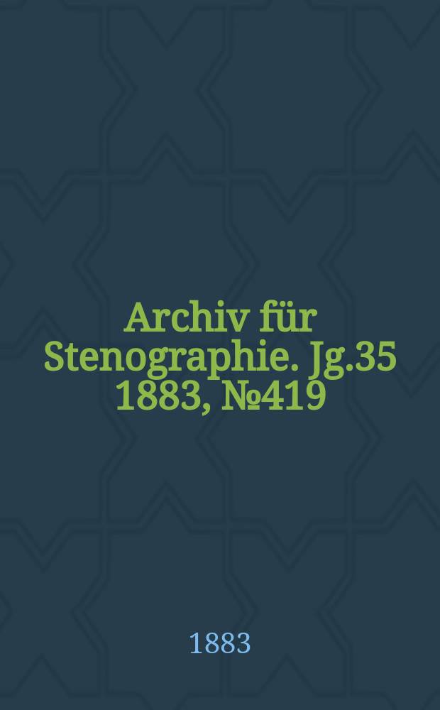 Archiv für Stenographie. Jg.35 1883, №419