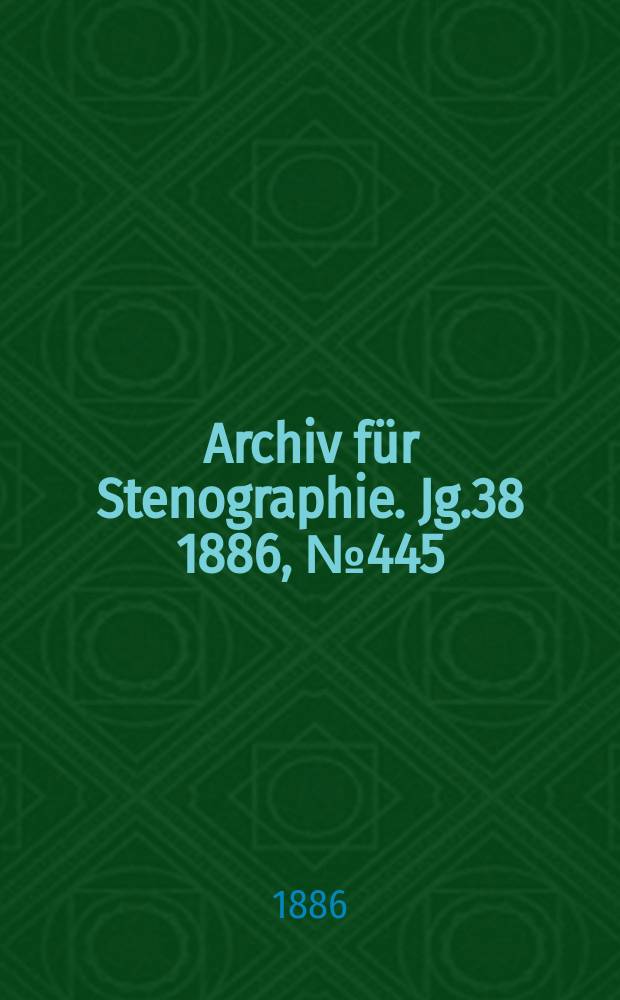 Archiv f&uuml;r Stenographie. Jg.38 1886, №445