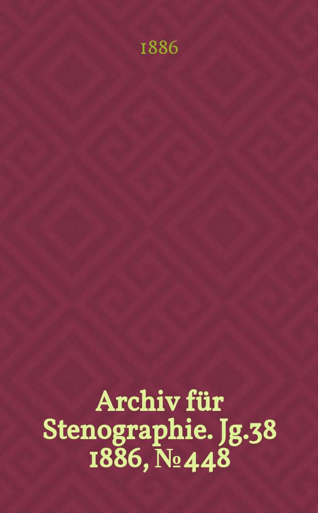 Archiv f&uuml;r Stenographie. Jg.38 1886, №448