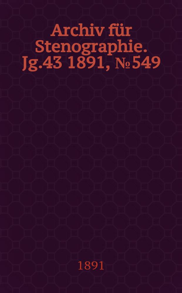 Archiv f&uuml;r Stenographie. Jg.43 1891, №549