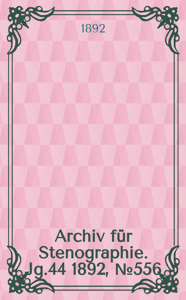 Archiv f&uuml;r Stenographie. Jg.44 1892, №556