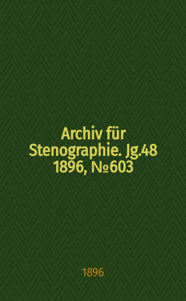 Archiv für Stenographie. Jg.48 1896, №603