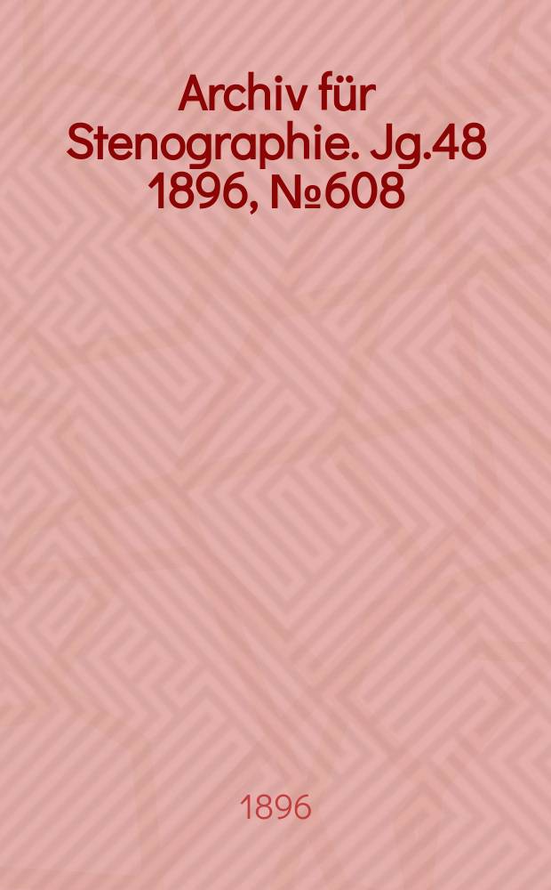Archiv für Stenographie. Jg.48 1896, №608