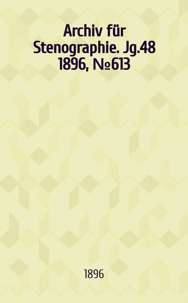 Archiv für Stenographie. Jg.48 1896, №613