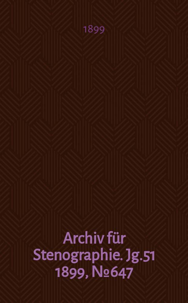 Archiv für Stenographie. Jg.51 1899, №647