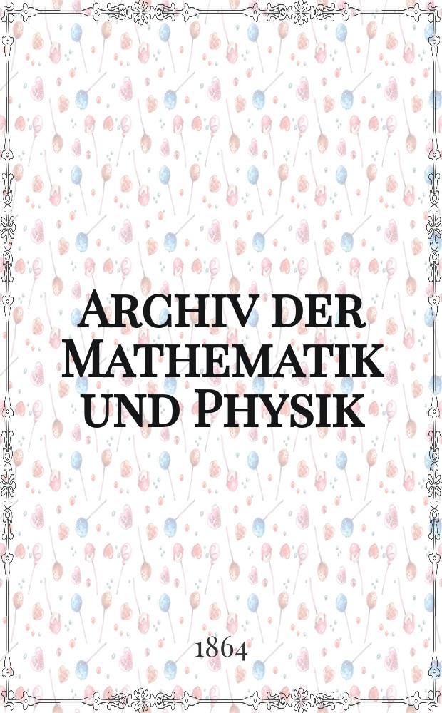 Archiv der Mathematik und Physik : Mit besonderer Rücksicht auf die Bedürfnisse der Lehrer an höhern Unterrichtsanstalten. T.41