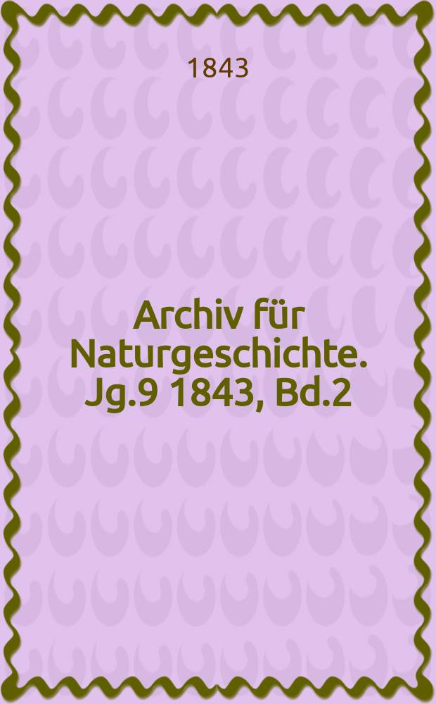 Archiv für Naturgeschichte. Jg.9 1843, Bd.2