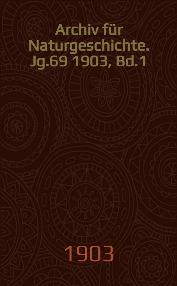 Archiv für Naturgeschichte. Jg.69 1903, Bd.1