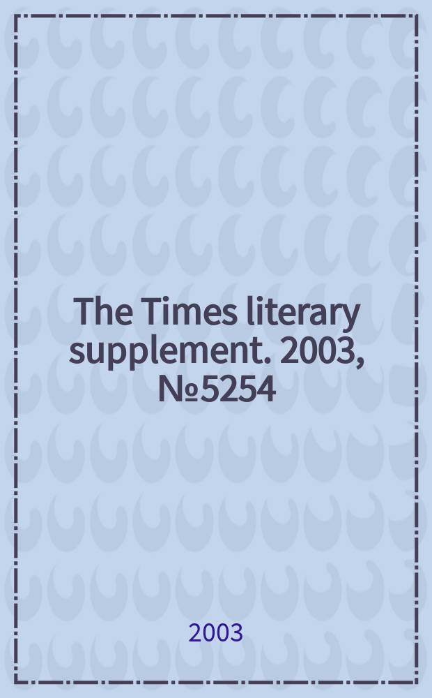 The Times literary supplement. 2003, №5254