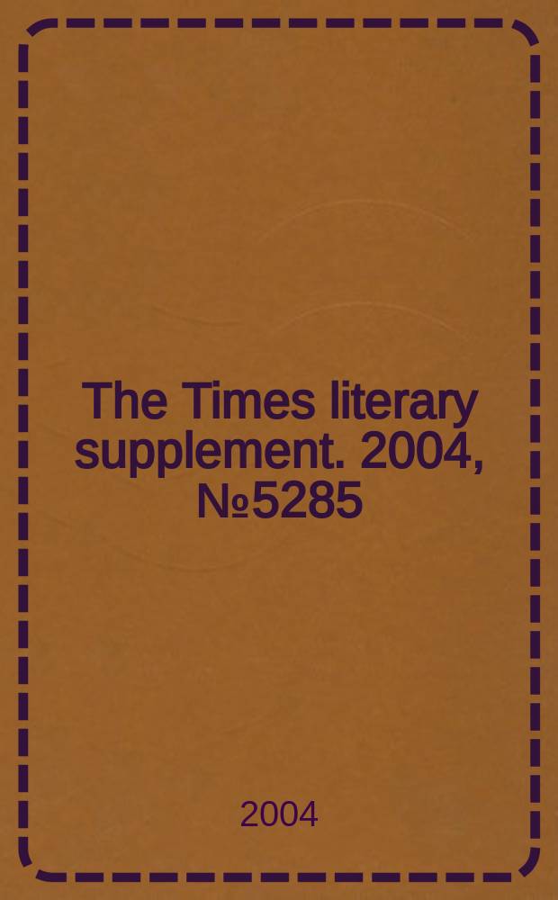 The Times literary supplement. 2004, №5285