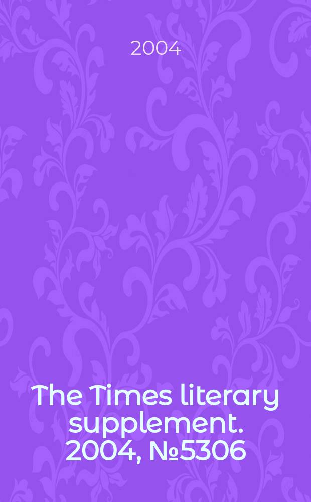 The Times literary supplement. 2004, №5306