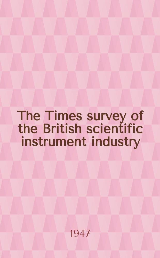 The Times survey of the British scientific instrument industry