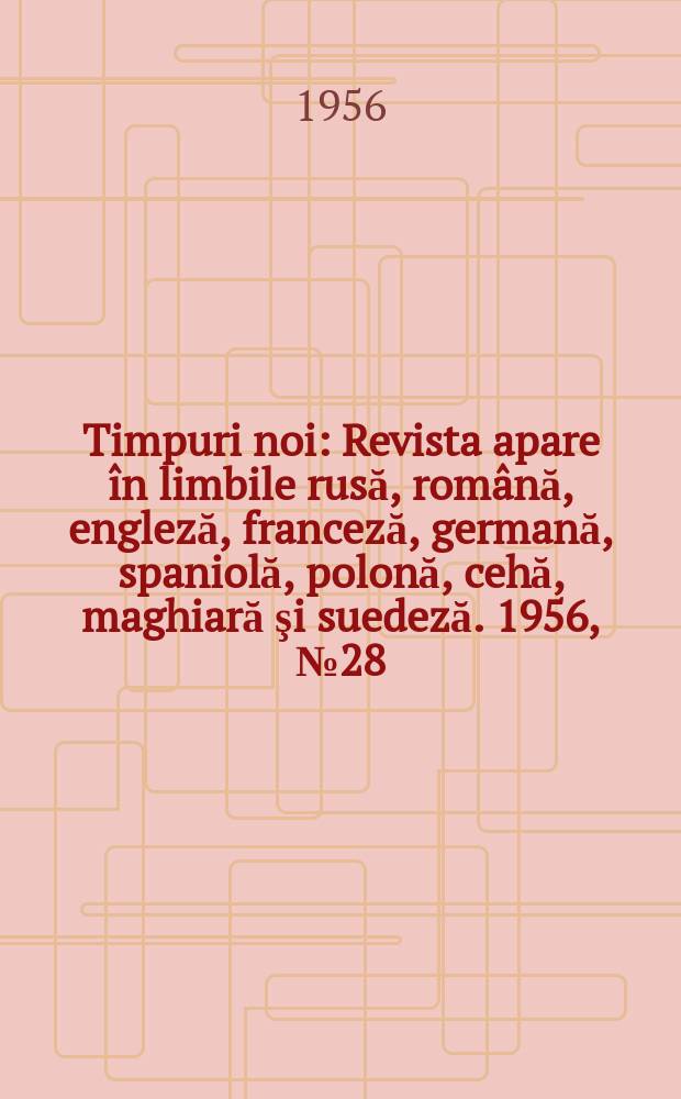 Timpuri noi : Revista apare în limbile rusă, română , engleză, franceză, germană, spaniolă, polonă, cehă, maghiară şi suedeză. 1956, №28(582)